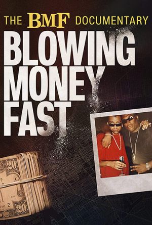 BMF DOCUMENTARY: BLOWING MONEY FAST