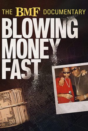 BMF DOCUMENTARY: BLOWING MONEY FAST